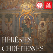 Podcast Hérésies chrétiennes sur RCF